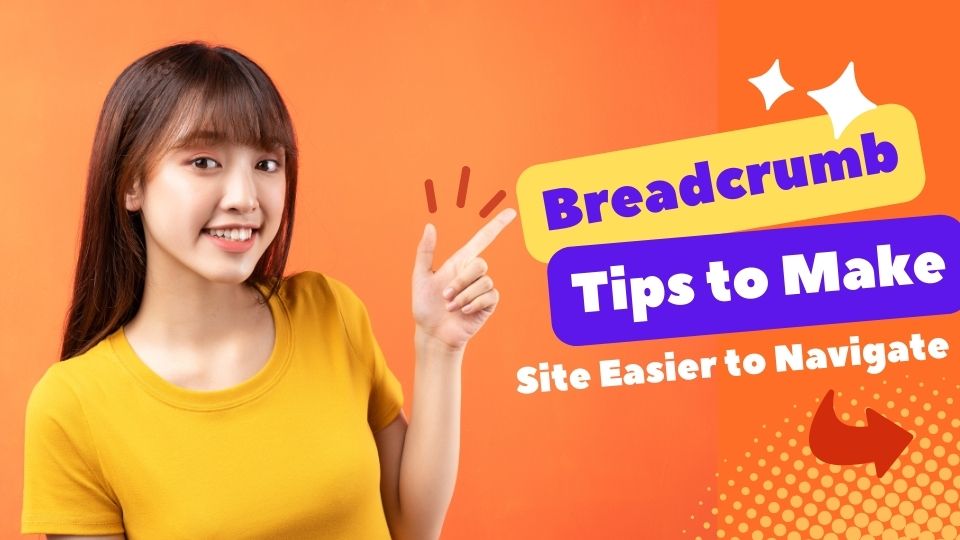 Breadcrumb Tips to Make Your Site Easier to Navigate
