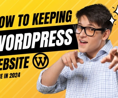 How To Keeping Your Wordpress Website Secure in 2024